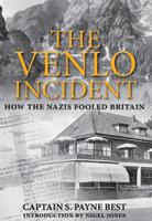 The Venlo incident : a true story of double-dealing, captivity, and a murderous Nazi plot  Cover Image