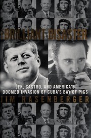 The brilliant disaster : JFK, Castro, and America's doomed invasion of Cuba's Bay of Pigs  Cover Image