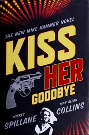 Kiss her goodbye : a Mike Hammer novel  Cover Image