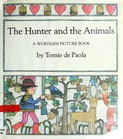 The hunter and the animals : a wordless picture book  Cover Image