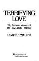 Terrifying love : why battered women kill and how society responds  Cover Image