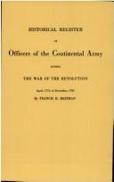 Historical register of officers of the Continental Army during the War of the Revolution, April, 1775, to December, 1783  Cover Image