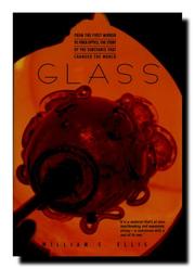 Glass : from the first mirror to fiber optics, the story of the substance that changed the world  Cover Image