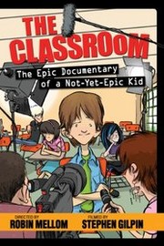 The classroom : the epic documentary of a not-yet-epic kid  Cover Image