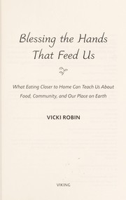 Blessing the hands that feed us : what eating closer to home can teach us about food, community, and our place on earth  Cover Image