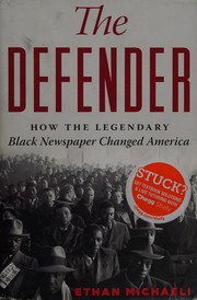 The defender : how the legendary black newspaper changed America : from the age of the Pullman porters to the age of Obama  Cover Image