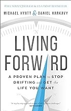 Living forward : a proven plan to stop drifting and get the life you want  Cover Image