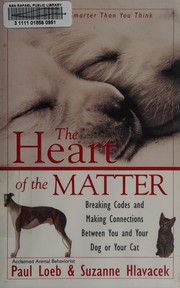 The heart of the matter : breaking codes and making connections between you and your dog or cat  Cover Image