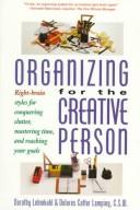 Organizing for the creative person: right-brain styles for conquering clutter, mastering time, and reaching your goals  Cover Image