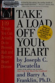 Take a load off your heart : 109 things you can actually do to prevent, halt, or reverse heart disease  Cover Image