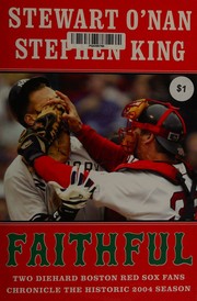 Faithful : two diehard Boston Red Sox fans chronicle the historic 2004 season  Cover Image