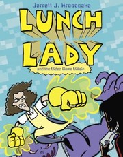 Lunch Lady and the video game villain  Cover Image