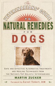 The veterinarians' guide to natural remedies for dogs : safe and effective alternative treatments and healing techniques from the nation's top holistic veterinarians  Cover Image