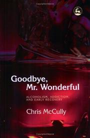 Goodbye, Mr. Wonderful : alcoholism, addiction and early recovery  Cover Image