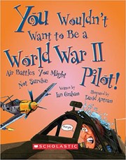 You wouldn't want to be a World War II pilot! : air battles you might not survive  Cover Image