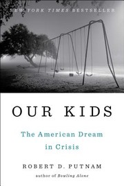 Our kids : the American Dream in crisis  Cover Image