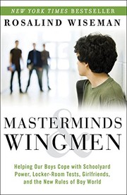 Masterminds & wingmen : helping our boys cope with schoolyard power, locker-room tests, girlfriends, and the new rules of Boy World  Cover Image