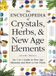 The encyclopedia of crystals, herbs, & New Age elements : an A to Z guide to New Age elements and how to use them  Cover Image