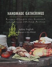 Handmade gatherings : recipes and crafts for seasonal celebrations and potluck parties. Cover Image