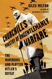 Churchill's ministry of ungentlemanly warfare : the mavericks who plotted Hitler's defeat  Cover Image