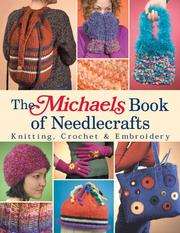 The Michaels book of needlecrafts : knitting, crochet & embroidery  Cover Image