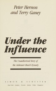 Under the influence : the unauthorized story of the Anheuser-Busch dynasty  Cover Image