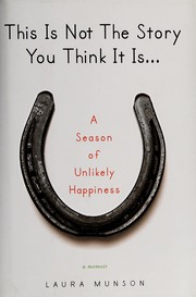 This is not the story you think it is-- : a season of unlikely happiness  Cover Image