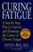 Go to record Curing fatigue : a step-by-step plan to uncover and elimin...