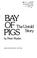 Go to record Bay of Pigs : the untold story