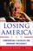 Go to record Losing America : confronting a reckless and arrogant presi...