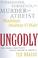 Go to record Ungodly : the passions, torments, and murder of atheist Ma...