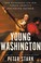 Go to record Young Washington : how wilderness and war forged America's...