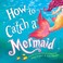 Go to record How to catch a mermaid