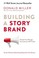 Go to record Building a StoryBrand : clarify your message so customers ...