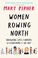 Go to record Women rowing north : navigating life's currents and flouri...