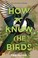 Go to record How to know the birds : the art & adventure of birding