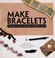 Go to record Make bracelets : 16 projects for creating beautiful bracel...