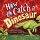 Go to record How to catch a dinosaur