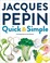 Go to record Jacques Pépin quick + simple : simply wonderful meals with...