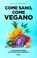 Go to record Come sano, come vegano : la guía imprescindible para inici...