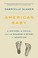 Go to record American baby : a mother, a child, and the shadow history ...