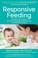 Go to record Responsive feeding : the baby-first guide to stress-free w...