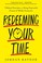 Go to record Redeeming your time : 7 biblical principles for being purp...