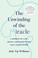 Go to record The unwinding of the miracle : a memoir of life, death, an...