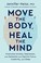 Go to record Move the body, heal the mind : overcome anxiety, depressio...