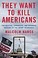 Go to record They want to kill Americans : the militias, terrorists, an...