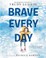 Go to record Brave every day