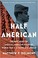 Go to record Half American : the epic story of African Americans fighti...