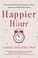 Go to record Happier hour : how to beat distraction, expand your time, ...