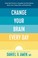 Go to record Change your brain every day :  simple daily practices to s...